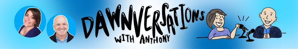 Dawnversations with Anthony podcast banner logo featuring co-hosts Anthony Damaschino and Dawn Wecker
